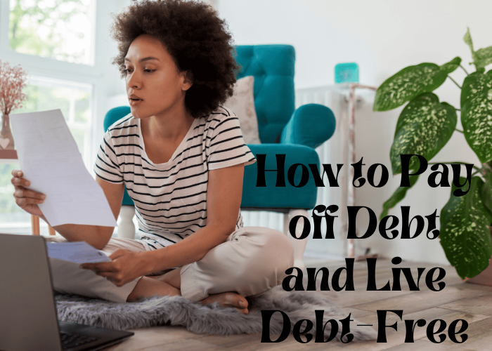 How to Pay off Debt and Live Debt-Free