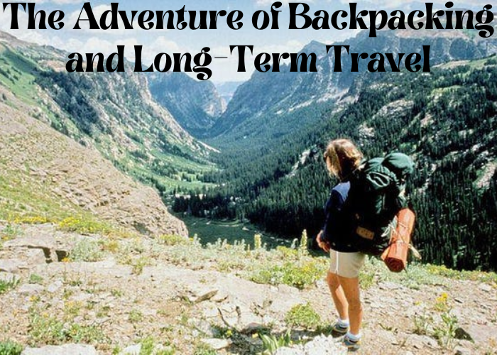 The Adventure of Backpacking and Long-Term Travel