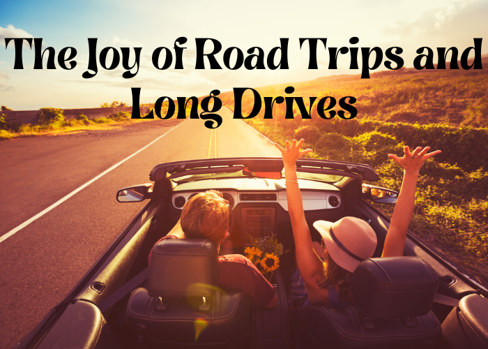 The Joy of Road Trips and Long Drives