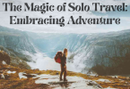 The Magic of Solo Travel: Embracing Adventure